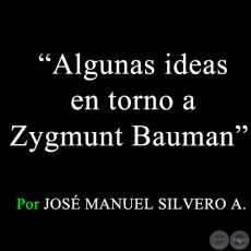 Algunas ideas en torno a Zygmunt Bauman - Por JOSÉ MANUEL SILVERO A. - Sábado, 11 de Abril de 2009